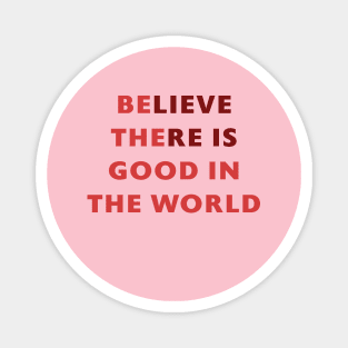 Be the good in the World Magnet